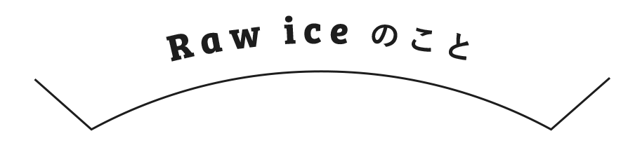 Raw iceΤ